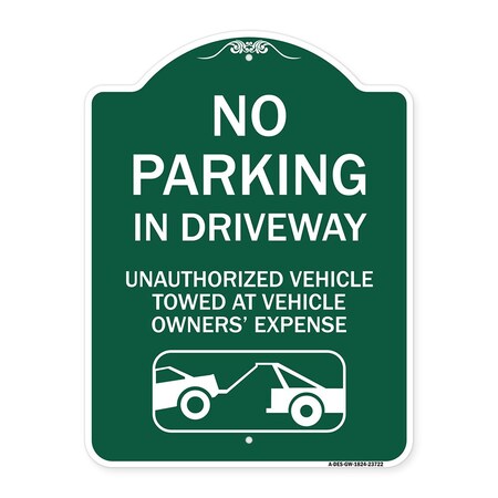 Signmission No Parking in Driveway Unauthorized Vehicles Towed, Green & White Alum, 18" x 24", GW-1824-23722 A-DES-GW-1824-23722